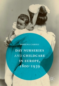 Imagen de portada: Day Nurseries & Childcare in Europe, 1800–1939 9781137592262