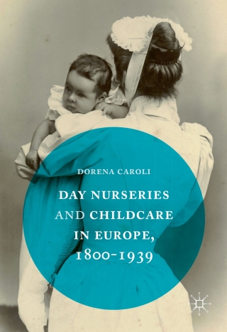 Cover image: Day Nurseries & Childcare in Europe, 1800–1939 9781137592262