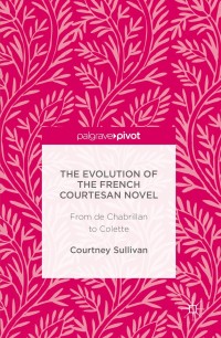 Cover image: The Evolution of the French Courtesan Novel 9781137597083