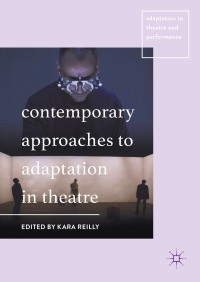 Cover image: Contemporary Approaches to Adaptation in Theatre 9781137597823