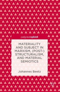 Omslagafbeelding: Materiality and Subject in Marxism, (Post-)Structuralism, and Material Semiotics 9781137598363