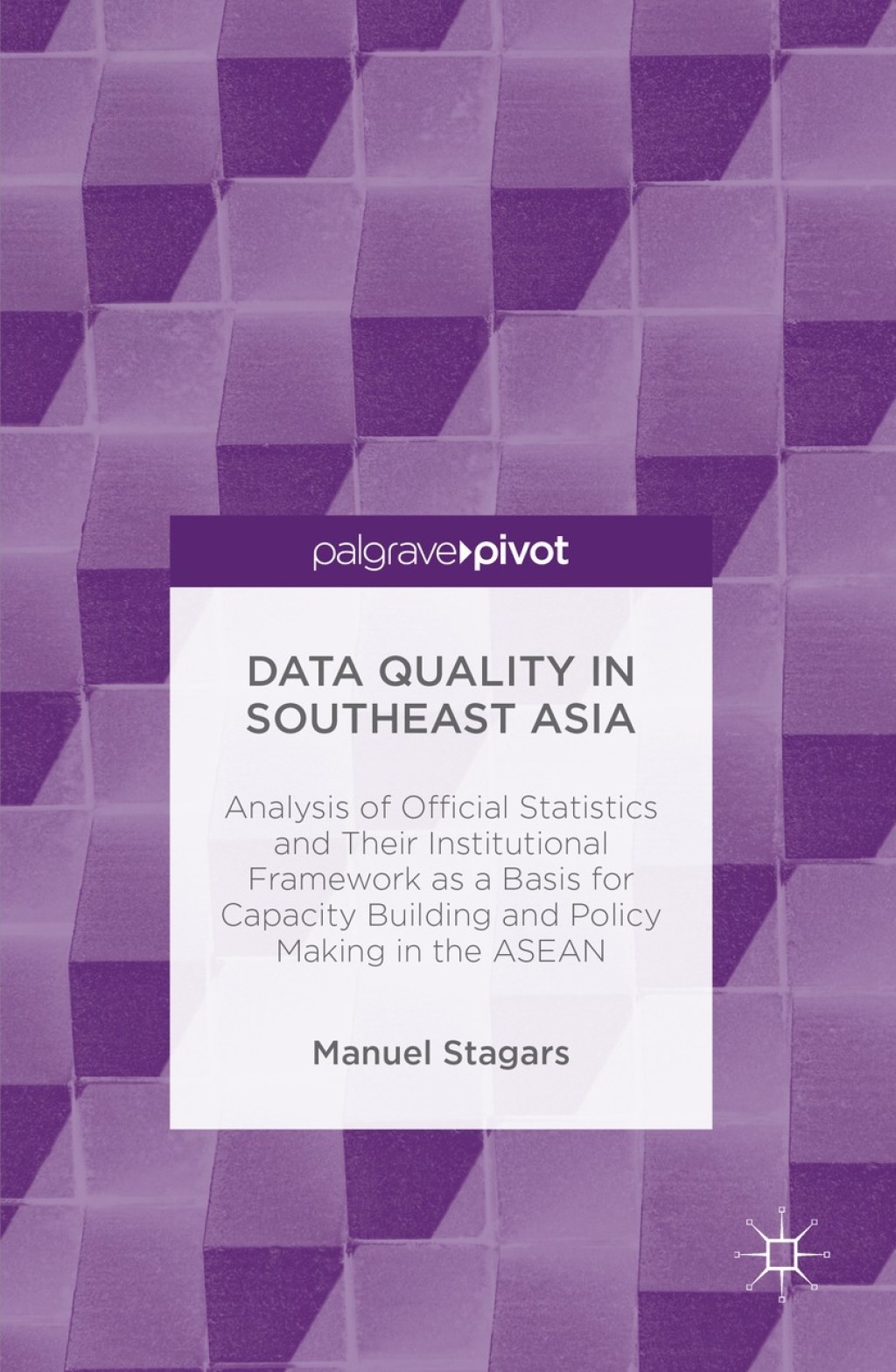 Data Quality in Southeast Asia Analysis of Official Statistics and Their Institutional Framework as a Basis for Capacity Building and Policy Making in the ASEAN