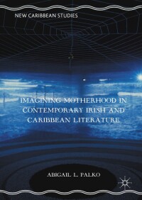 Immagine di copertina: Imagining Motherhood in Contemporary Irish and Caribbean Literature 9781137602701