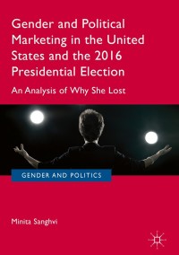 表紙画像: Gender and Political Marketing in the United States and the 2016 Presidential Election 9781137601704