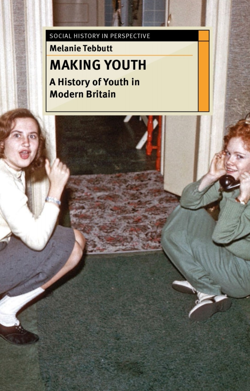 Making Youth: A History of Youth in Modern Britain 1st Edition