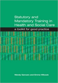Cover image: Statutory and Mandatory Training in Health and Social Care 1st edition 9781857756869