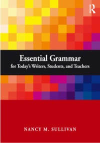 Cover image: Essential Grammar for Today's Writers, Students, and Teachers 9781138857025