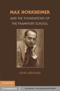 Cover image: Max Horkheimer and the Foundations of the Frankfurt School 9781107006959
