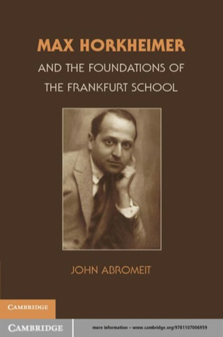 表紙画像: Max Horkheimer and the Foundations of the Frankfurt School 9781107006959