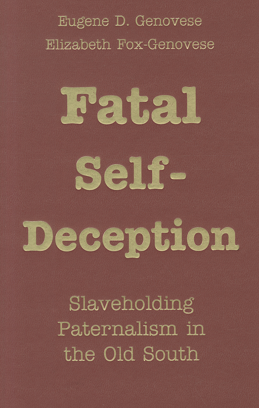 Fatal Self-Deception Slaveholding Paternalism in the Old South 1st Edition