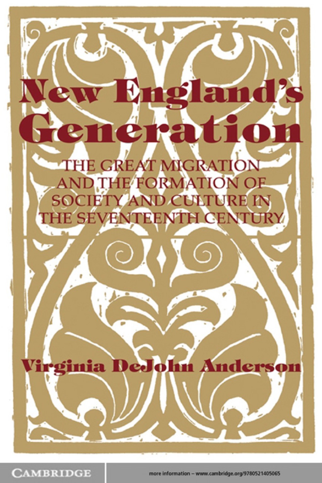 New England’s Generation The Great Migration and the Formation of Society and Culture in the Seventeenth Century