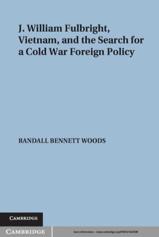 Immagine di copertina: J. William Fulbright, Vietnam, and the Search for a Cold War Foreign Policy 1st edition 9780521620598