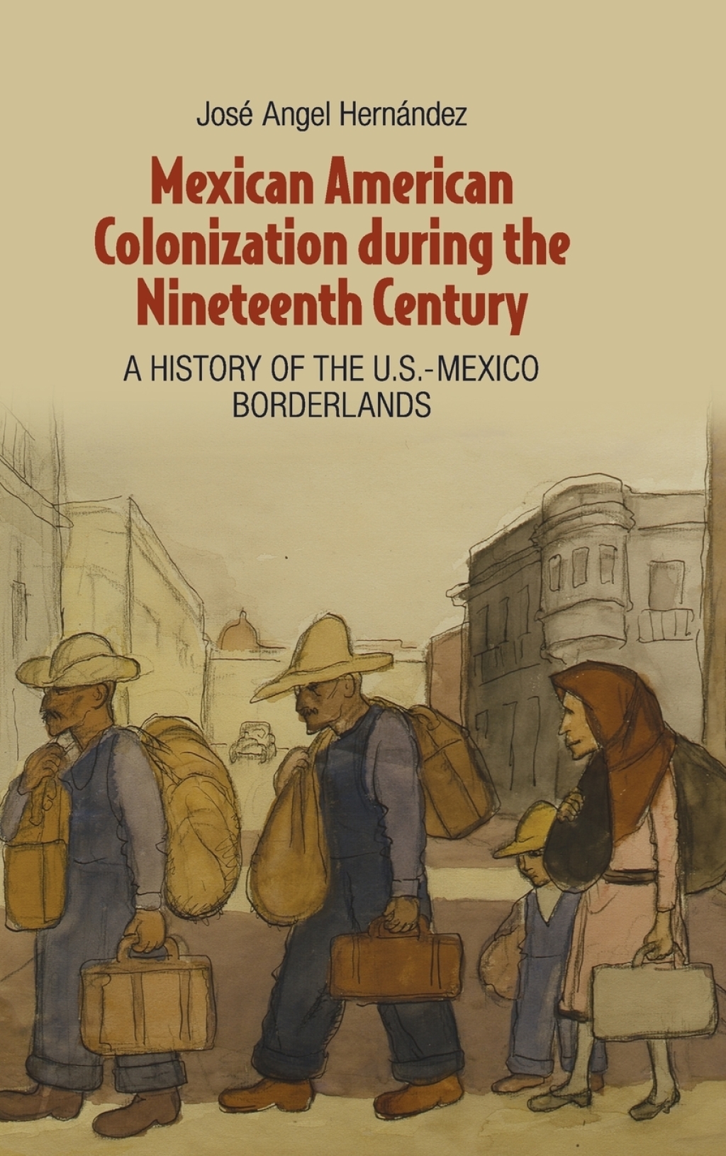 Mexican American Colonization during the Nineteenth Century A History of the U.S.-Mexico Borderlands 1st Edition