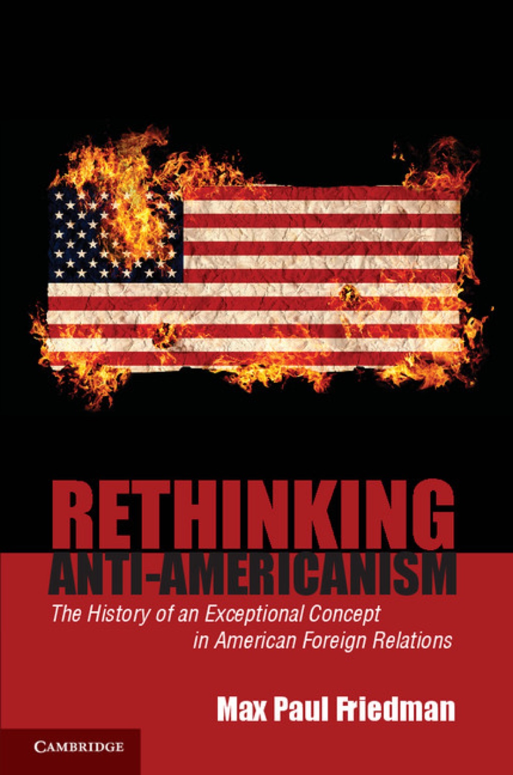 Rethinking Anti-Americanism The History of an Exceptional Concept in American Foreign Relations