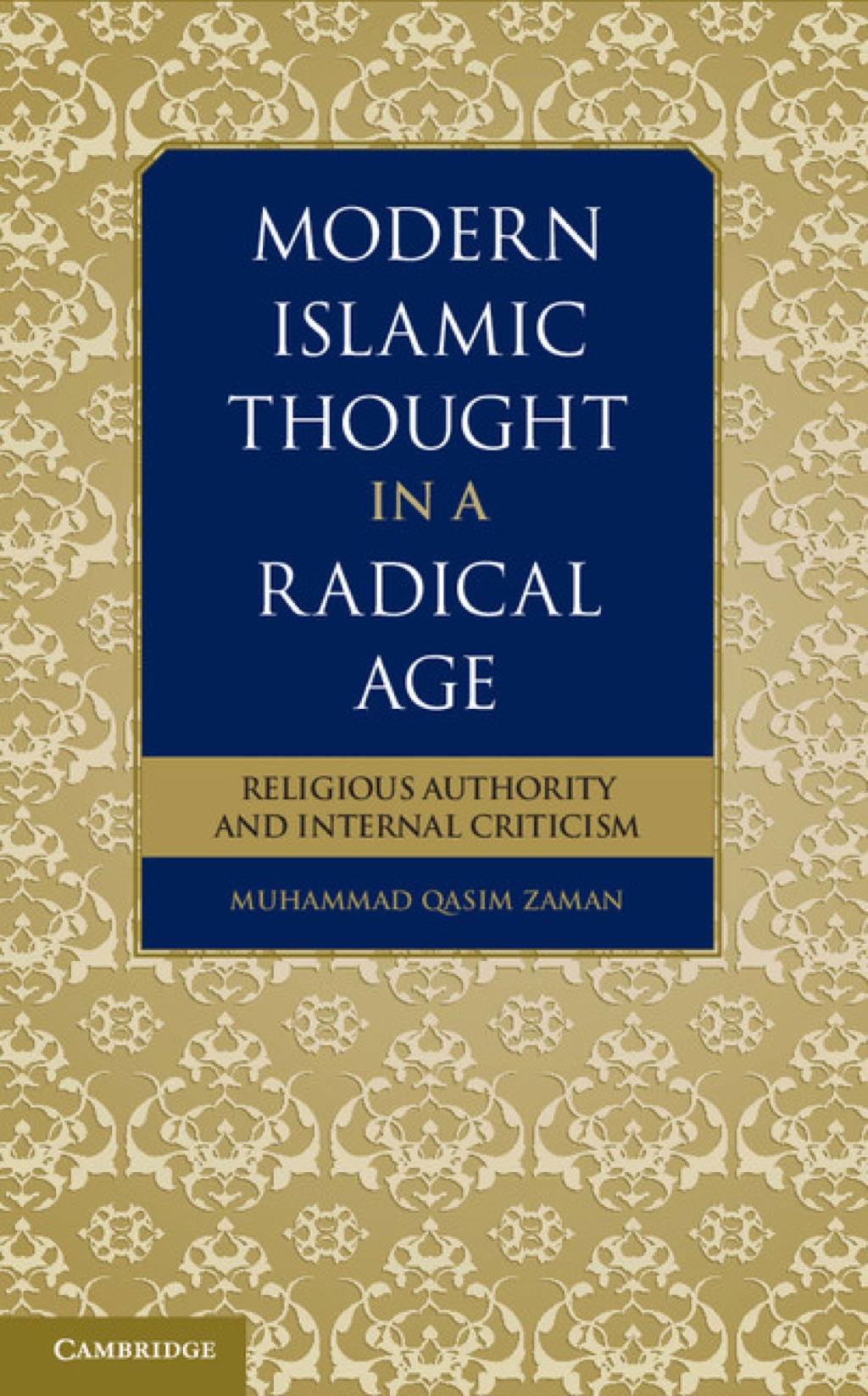 Modern Islamic Thought in a Radical Age Religious Authority and Internal Criticism