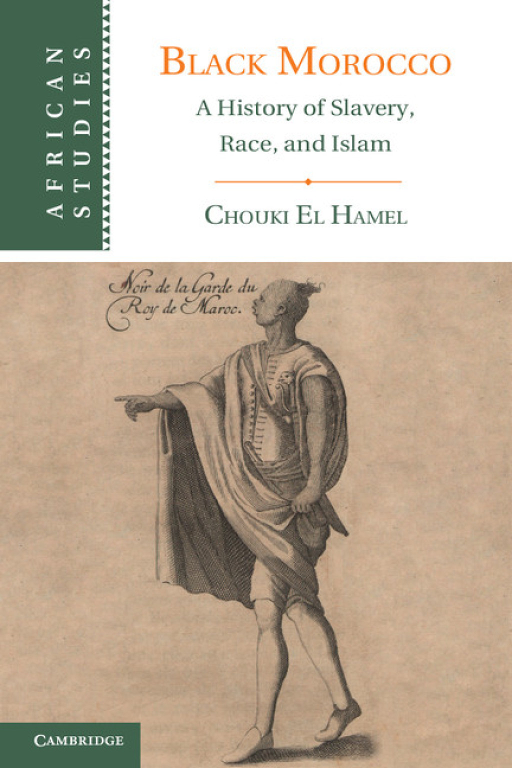 Black Morocco A History of Slavery, Race, and Islam