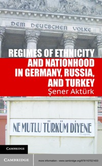 صورة الغلاف: Regimes of Ethnicity and Nationhood in Germany, Russia, and Turkey 1st edition 9781107021433