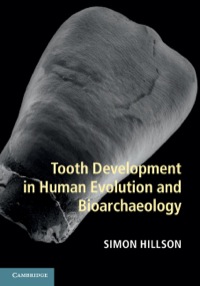 صورة الغلاف: Tooth Development in Human Evolution and Bioarchaeology 1st edition 9781107011335