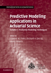 Cover image: Predictive Modeling Applications in Actuarial Science: Volume 1, Predictive Modeling Techniques 1st edition 9781107029873