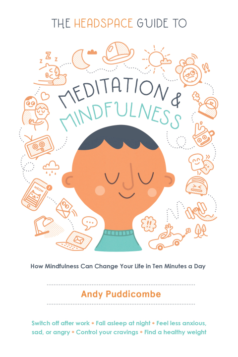 The Headspace Guide to Meditation and Mindfulness : How Mindfulness Can Change Your Life in Ten Minutes a Day - FULL INSTANT DOWNLOAD | PDF DOCX EPUB