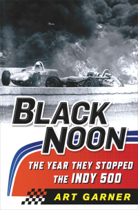 Cover image: Black Noon: The Year They Stopped the Indy 500 9781250017772