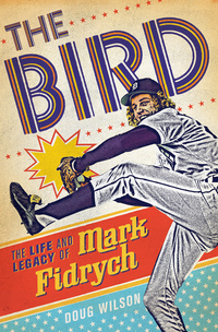 Cover image: The Bird: The Life and Legacy of Mark Fidrych 9781250004925