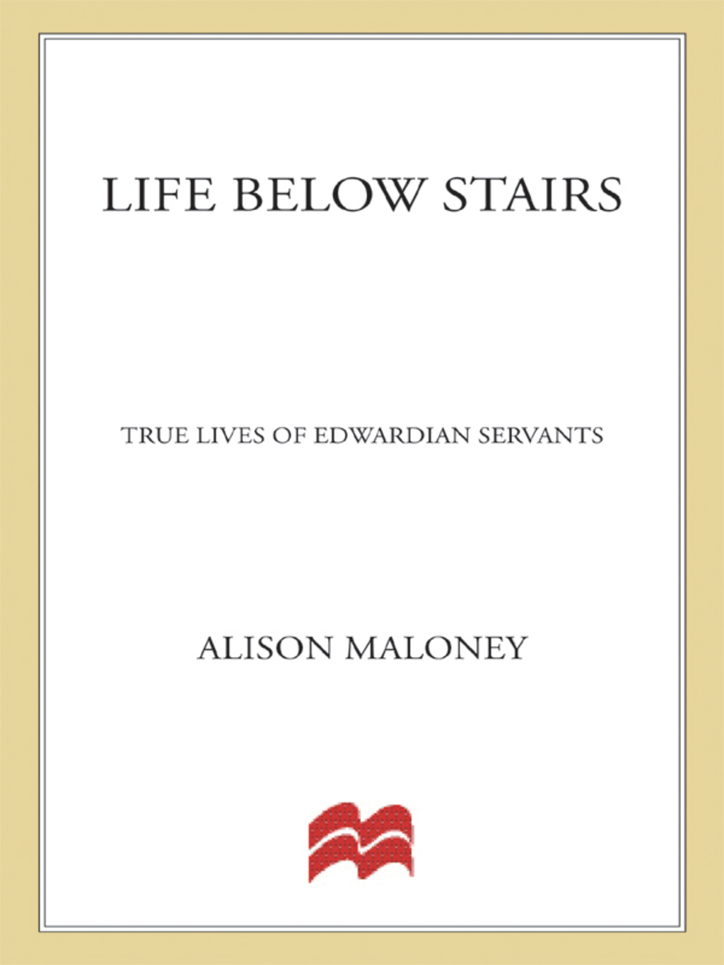 Life Below Stairs True Lives of Edwardian Servants