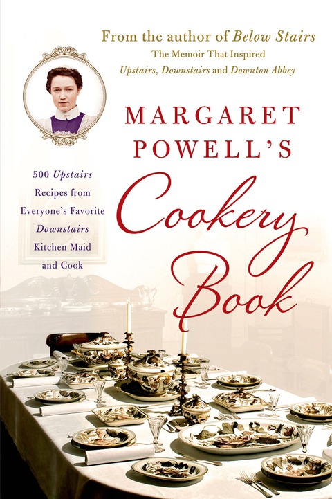 Margaret Powell's Cookery Book: 500 Upstairs Recipes from Everyone's Favorite Downstairs Kitchen Maid and Cook - FULL INSTANT DOWNLOAD | PDF DOCX EPUB