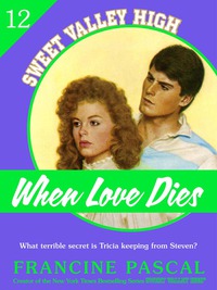 Cover image: When Love Dies (Sweet Valley High #12) 9781250030580
