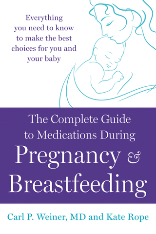 Cover image: The Complete Guide to Medications During Pregnancy and Breastfeeding 9781250028389