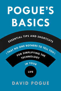 Cover image: Pogue's Basics: Essential Tips and Shortcuts (That No One Bothers to Tell You) for Simplifying the Technology in Your Life 9781250053480