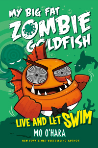 Cover image: Live and Let Swim: My Big Fat Zombie Goldfish 9781250063557