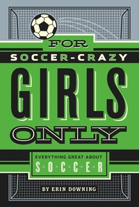 Cover image: For Soccer-Crazy Girls Only 9781250047090
