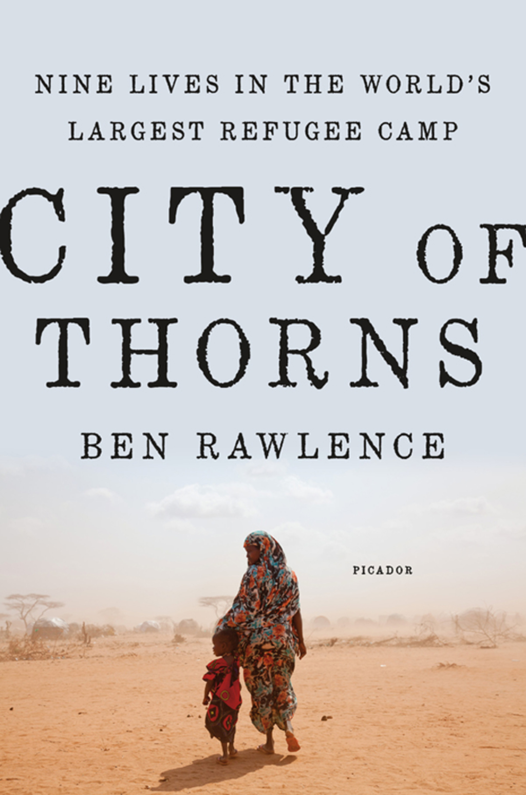 City of Thorns Nine Lives in the World’s Largest Refugee Camp