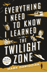 Cover image: Everything I Need to Know I Learned in the Twilight Zone 9781250082374