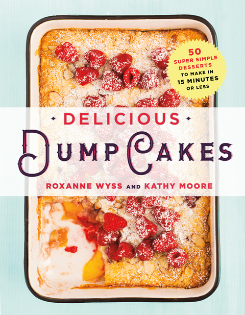 Delicious Dump Cakes: 50 Super Simple Desserts to Make in 15 Minutes or Less - FULL INSTANT DOWNLOAD | PDF DOCX EPUB