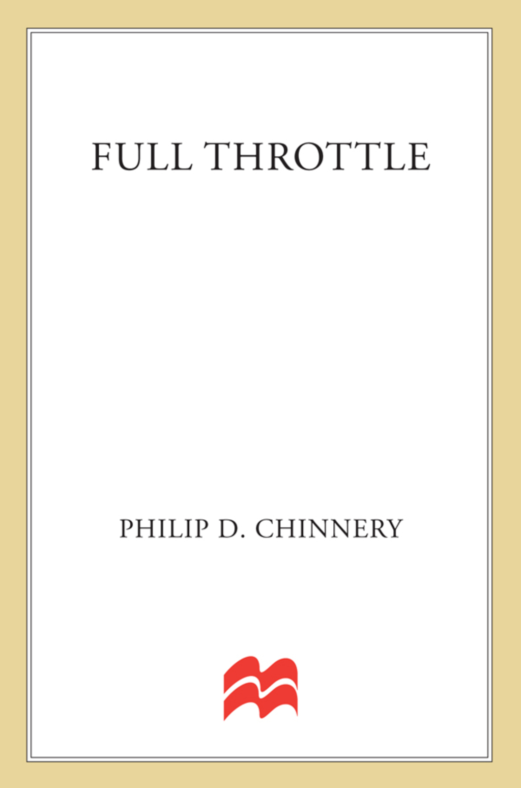 Full Throttle True Stories of Vietnam Air Combat Told by the Men Who Lived It