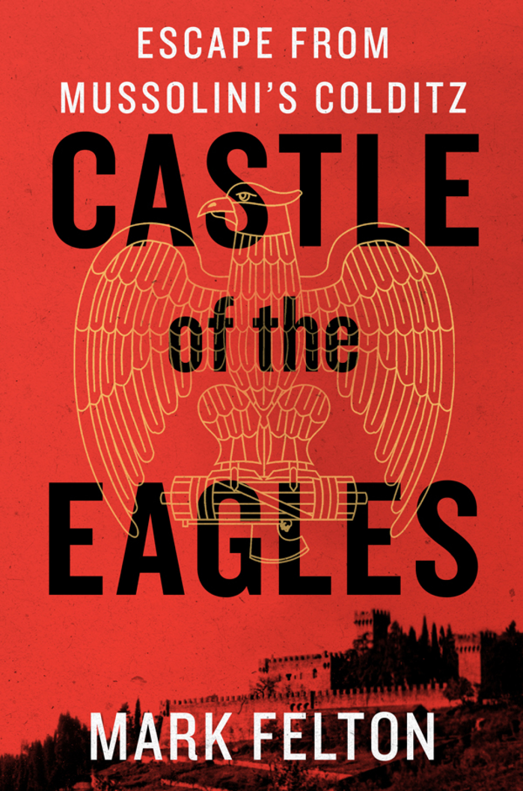Castle of the Eagles Escape from Mussolini’s Colditz