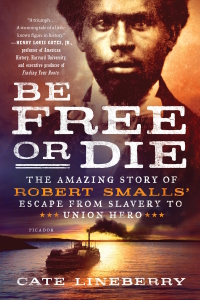 Cover image: Be Free or Die: The Amazing Story of Robert Smalls' Escape from Slavery to Union Hero 9781250101860