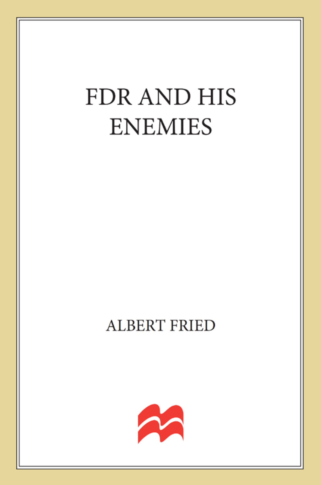 FDR and His Enemies A History