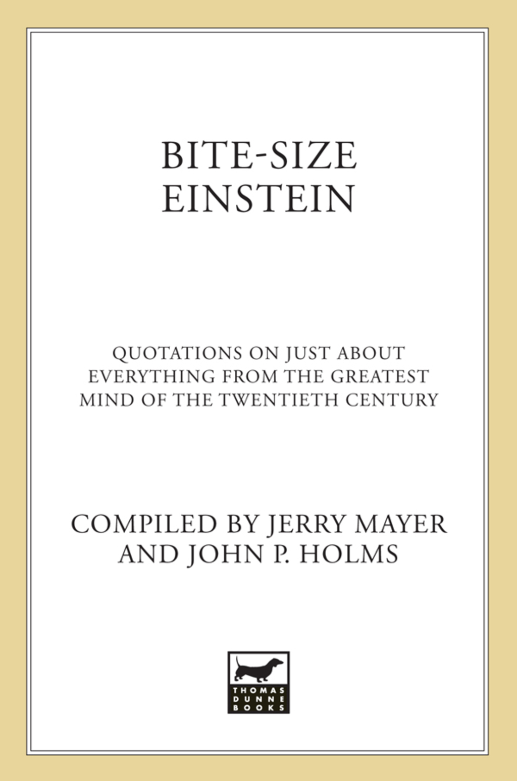 Bite-Size Einstein Quotations on Just About Everything from the Greatest Mind of the Twentieth Century