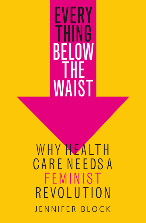 Everything Below the Waist: Why Health Care Needs a Feminist Revolution - FULL INSTANT DOWNLOAD | PDF DOCX EPUB