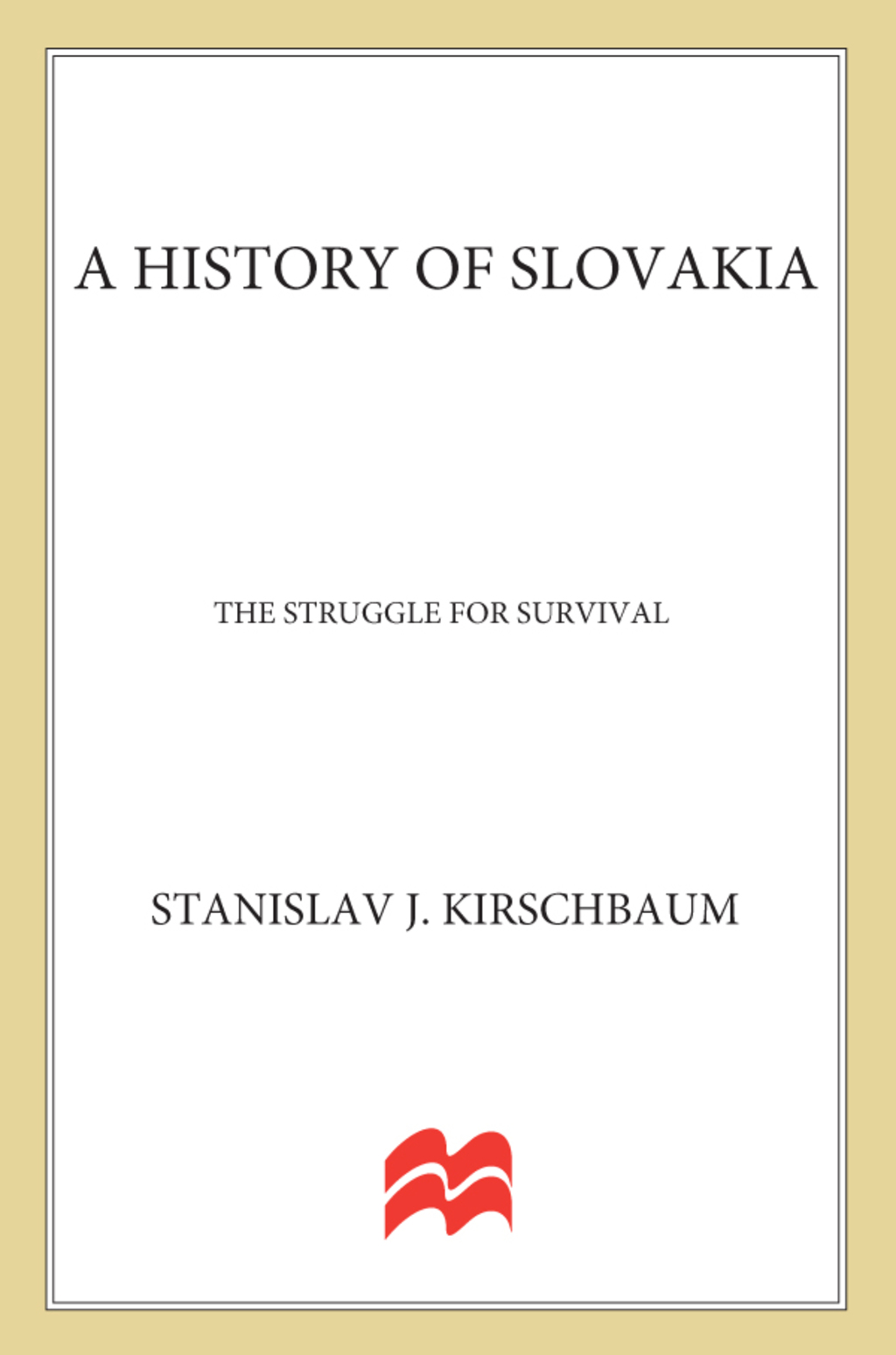 A History of Slovakia: The Struggle for Survival