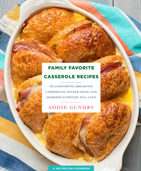 Family Favorite Casserole Recipes: 103 Comforting Breakfast Casseroles, Dinner Ideas, and Desserts Everyone Will Love - FULL INSTANT DOWNLOAD | PDF DOCX EPUB