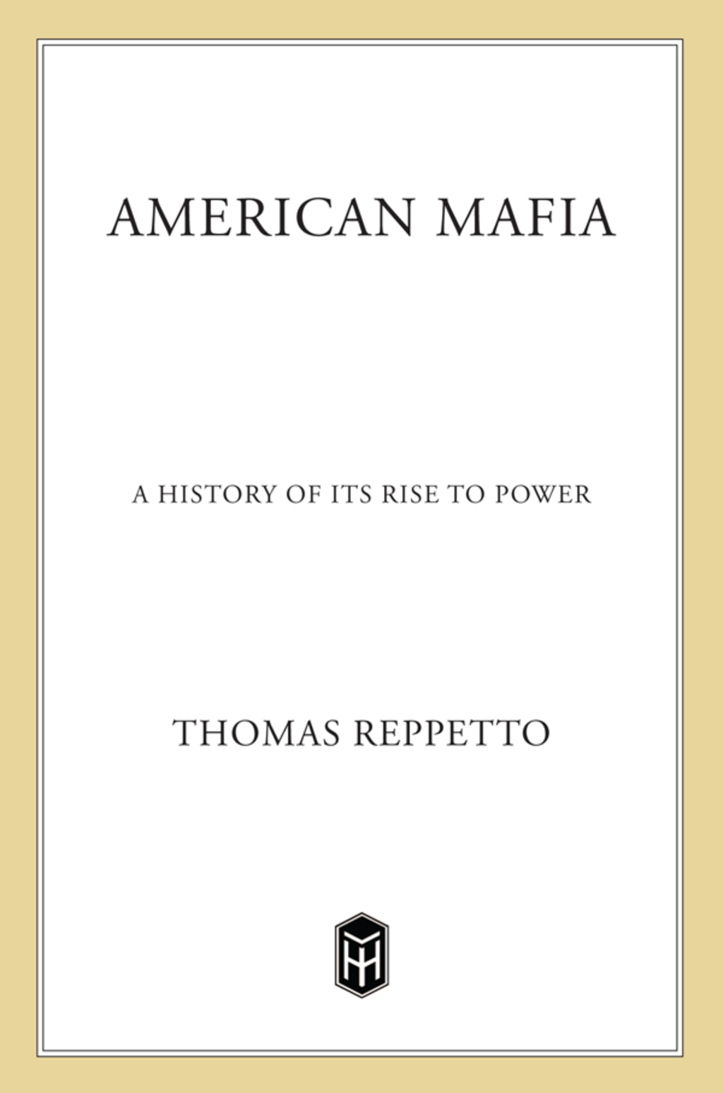 American Mafia A History of Its Rise to Power