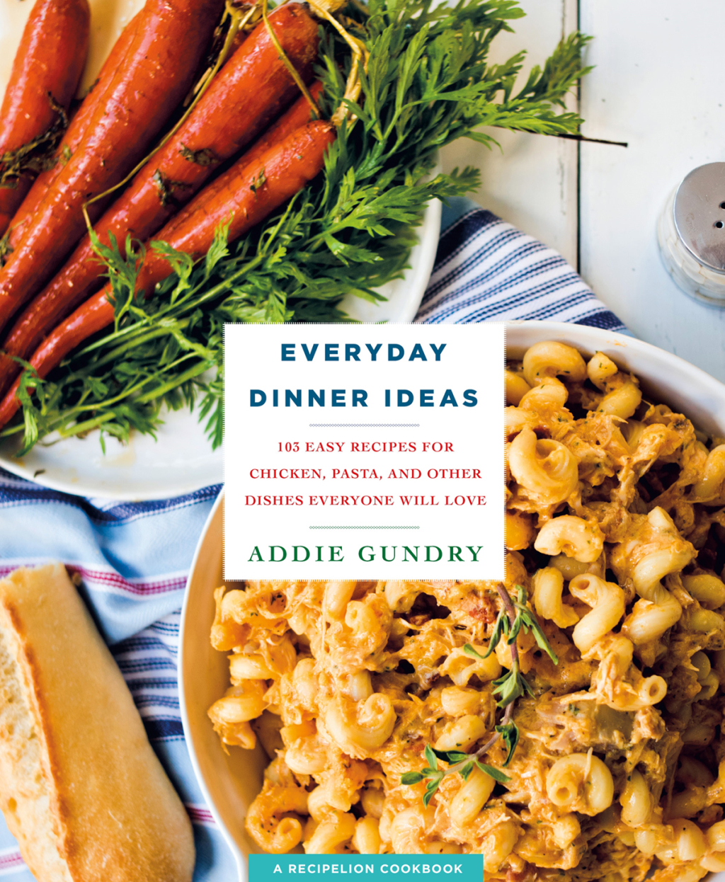 Everyday Dinner Ideas 103 Easy Recipes with Chicken, Pasta, and More