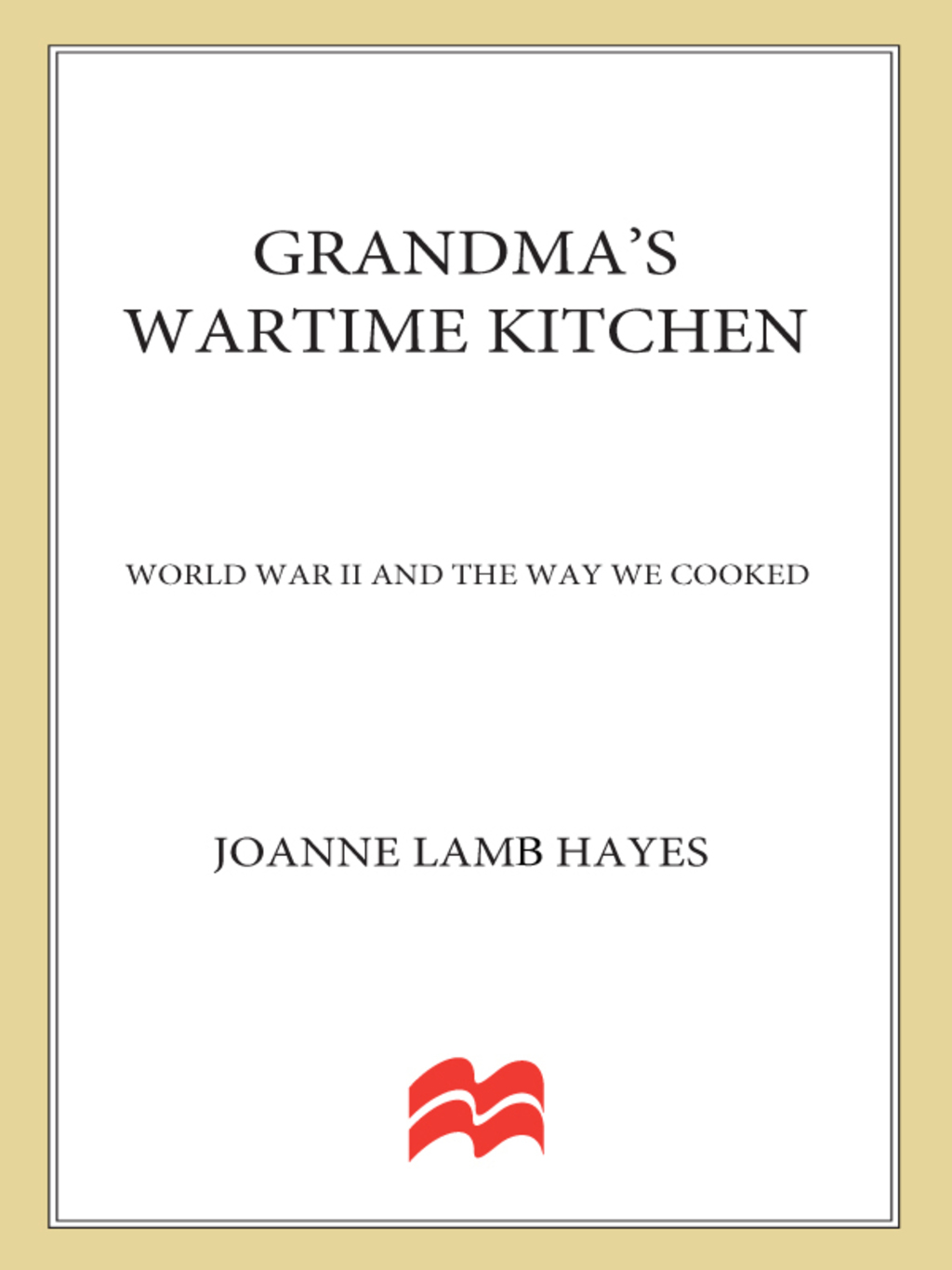 Grandma’s Wartime Kitchen World War II and the Way We Cooked