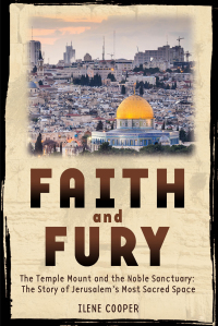 Cover image: Faith and Fury: The Temple Mount and the Noble Sanctuary: The Story of Jerusalem's Most Sacred Space 9781596435308
