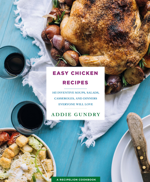 Easy Chicken Recipes: 103 Inventive Soups, Salads, Casseroles, and Dinners Everyone Will Love - FULL INSTANT DOWNLOAD | PDF DOCX EPUB