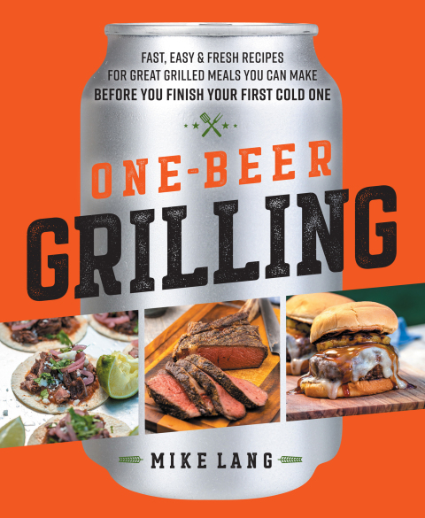 One-Beer Grilling: Fast, Easy, and Fresh Recipes for Great Grilled Meals You Can Make Before You Finish Your First Cold One - FULL INSTANT DOWNLOAD | PDF DOCX EPUB